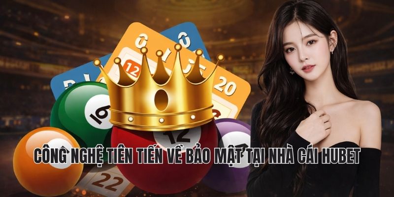 Công nghệ tiên tiến về bảo mật tại nhà cái Hubet